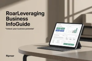 Roarleveraging Business InfoGuide by Riproar: A Comprehensive 2025 Guide